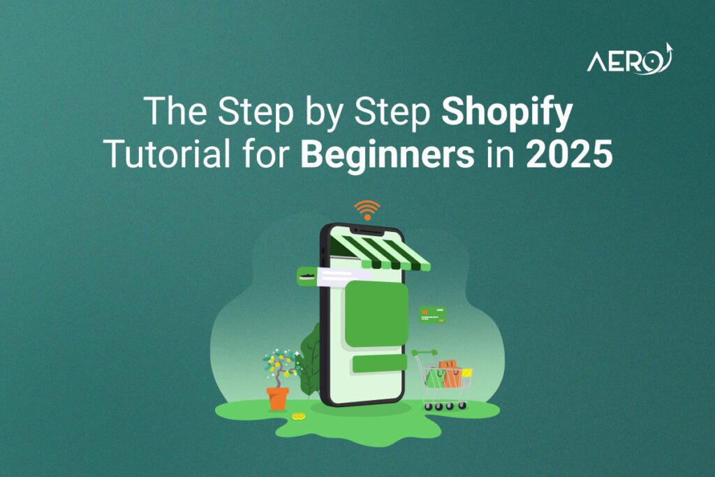 The Step by Step Shopify Tutorial for Beginners in 2025