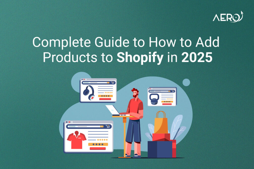 Complete Guide to How to Add Products to Shopify in 2025