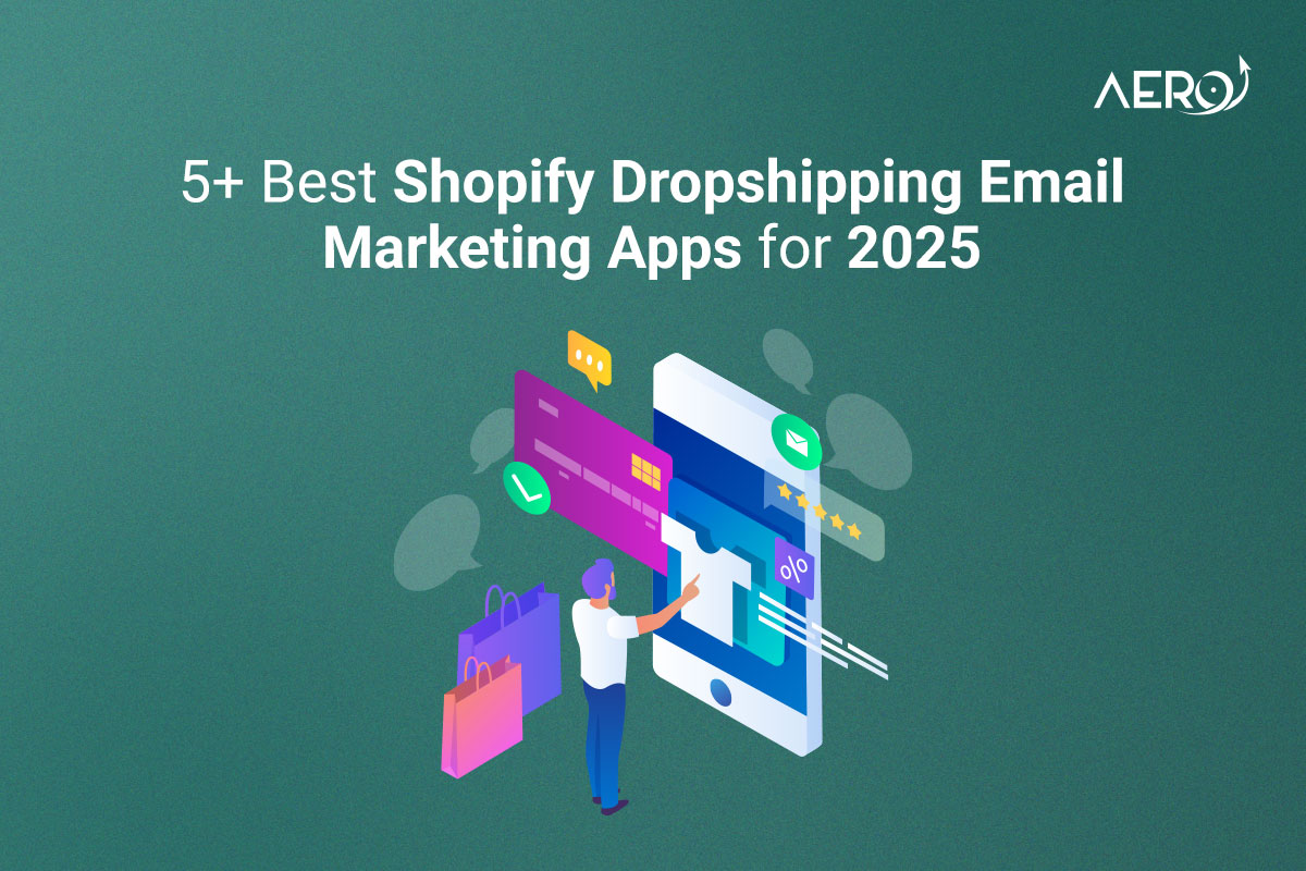 Illustration of a person using a mobile phone to shop online, with text '5+ Best Shopify Dropshipping Email Marketing Apps for 2025' and AeroApps logo.