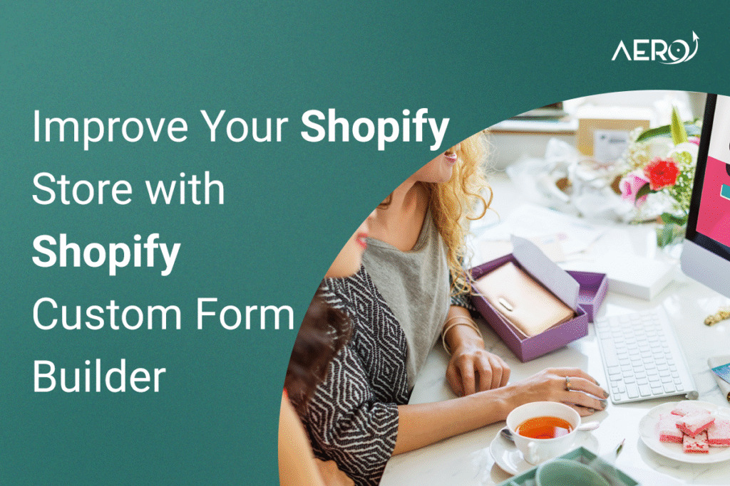 Improve Your Shopify Store with Shopify Custom Form Builder