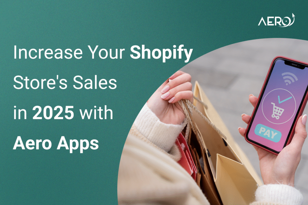 Increase Your Shopify Store’s Sales in 2025 with Aero Apps