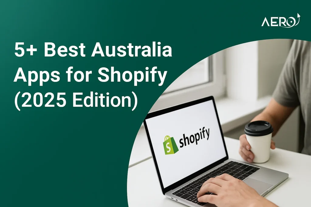 5+ Best Australia Apps for Shopify (2025 Edition)