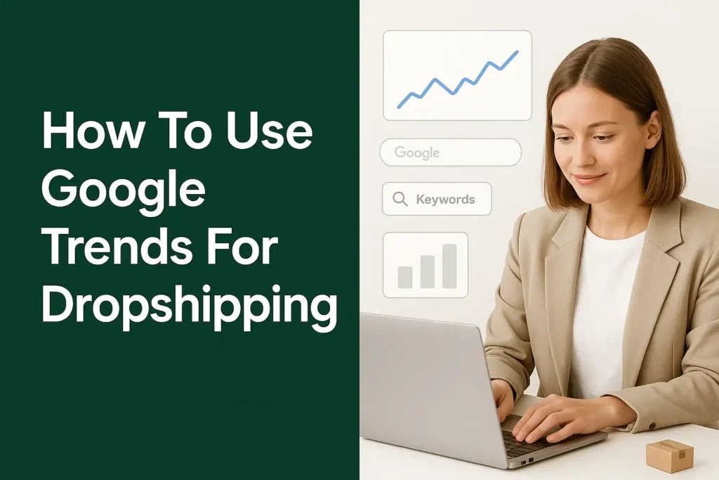 How To Use Google Trends For Dropshipping