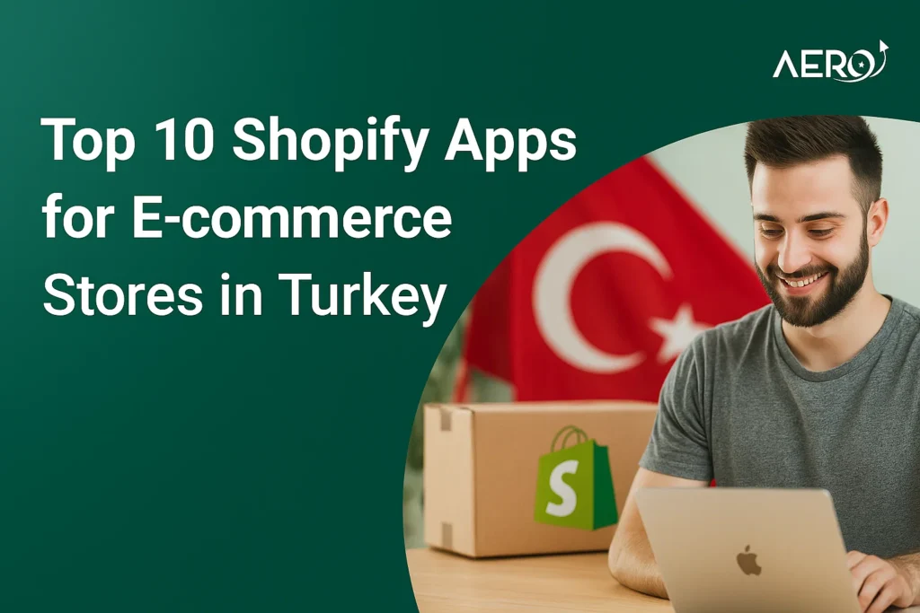 Top 10 Shopify Apps for E-commerce Stores in Turkey