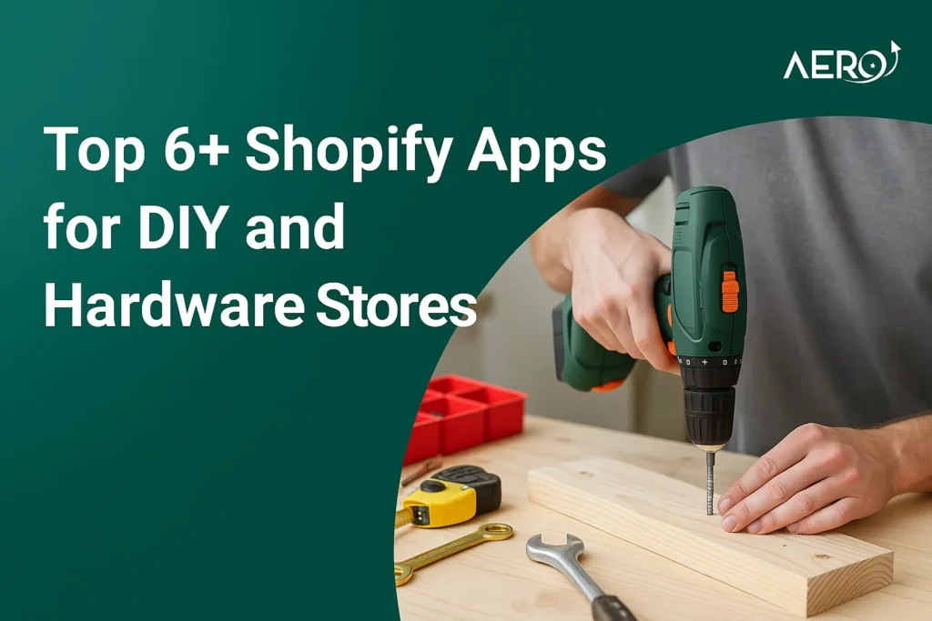 Top 6+ Shopify Apps for DIY and Hardware Stores 