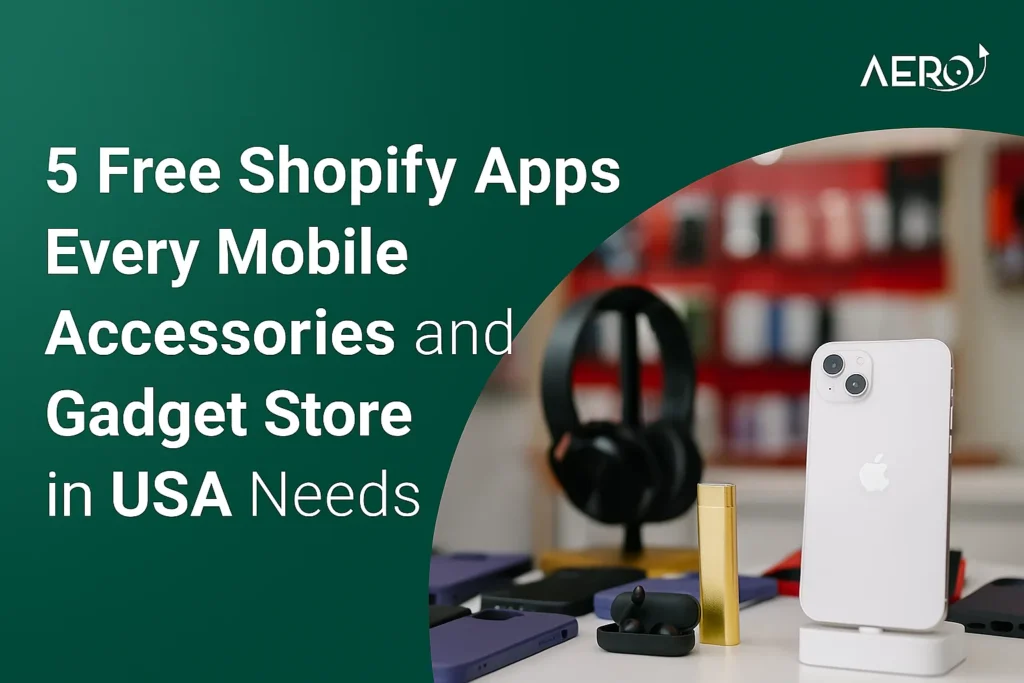 5 Free Shopify Apps Every Mobile Accessories and Gadget Store in USA Needs 