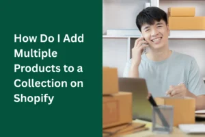 How Do I Add Multiple Products to a Collection on Shopify