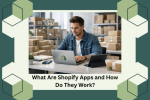 What Are Shopify Apps and How Do They Work?