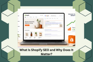 What Is Shopify SEO and Why Does It Matter?