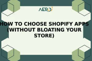 How to Choose Shopify Apps (Without Bloating Your Store)