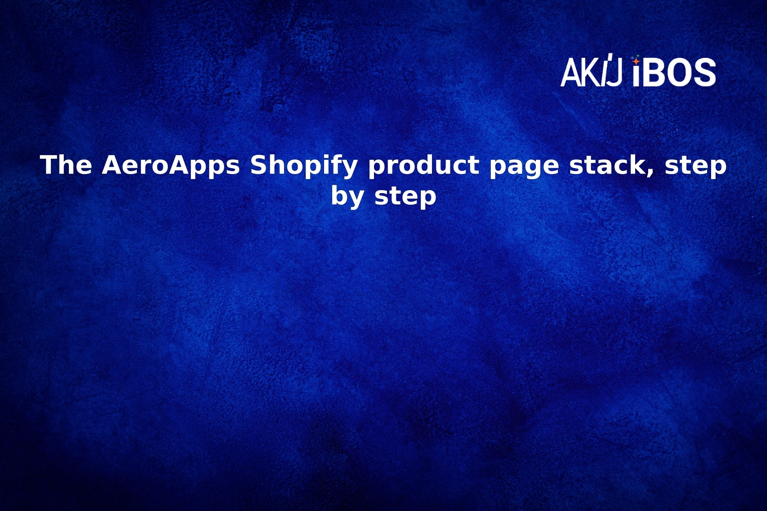 The AeroApps Shopify product page stack, step by step